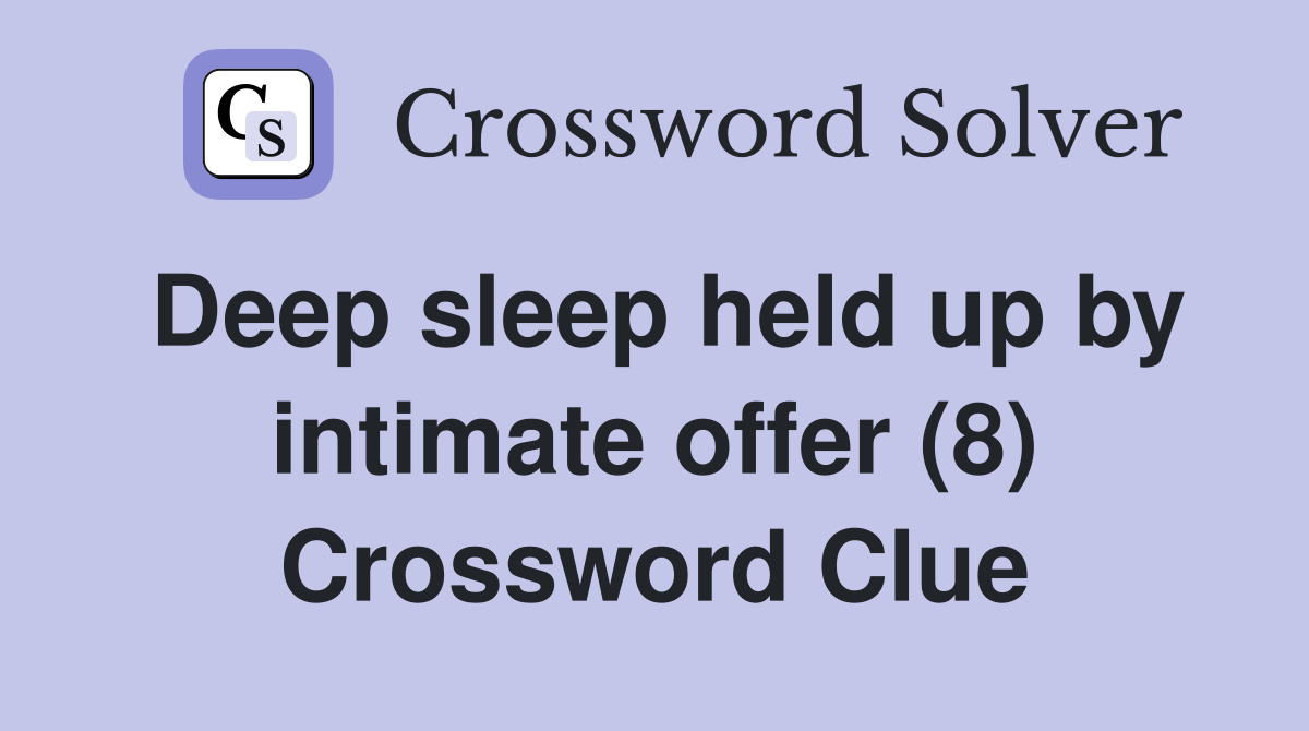 Deep sleep held up by intimate offer (8) - Crossword Clue Answers